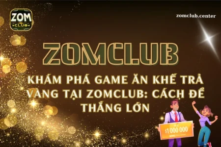 Khám phá game ăn khế trả vàng tại ZomClub: Cách để thắng lớn