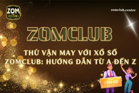 Thử vận may với xổ số Zomclub: Hướng dẫn từ A đến Z